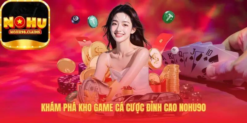 Các tựa game siêu hấp dẫn có tại trang nhà cái Nohu90