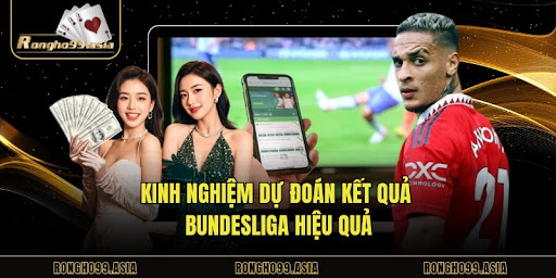 Kinh nghiệm dự đoán kết quả Bundesliga hiệu quả