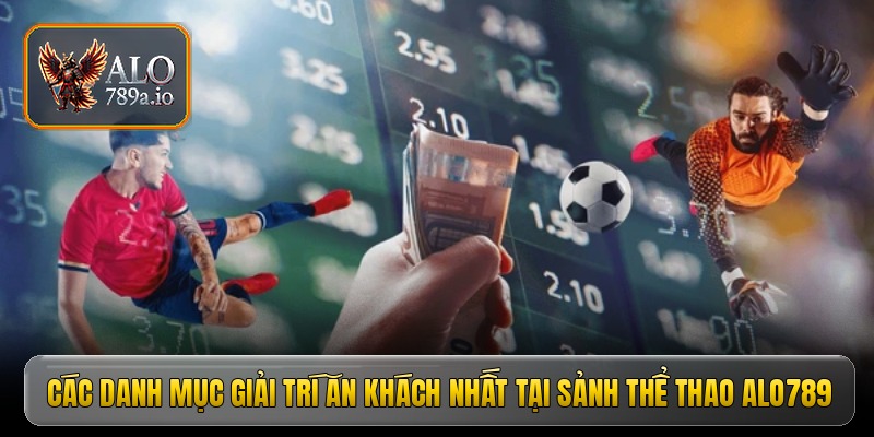 Các danh mục giải trí ăn khách nhất tại sảnh thể thao ALO789