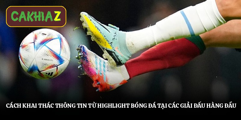 Cách khai thác thông tin từ highlight bóng đá tại các giải đấu hàng đầu